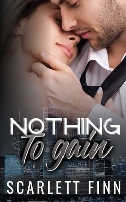 Nothing to Gain: Secret Billionaire - Friends to Lovers Romance by Finn, Scarlett