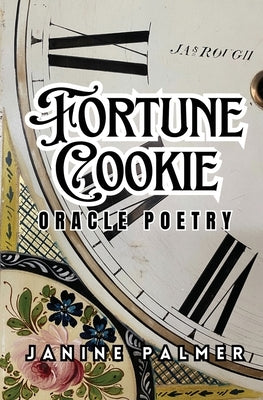 Fortune Cookie: Oracle Poetry by Palmer, Janine