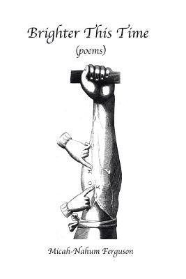 Brighter This Time: (poems) by Ferguson, Micah-Nahum