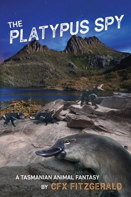 The Platypus Spy: A Tasmanian Animal Fantasy by Fitzgerald, Cfx
