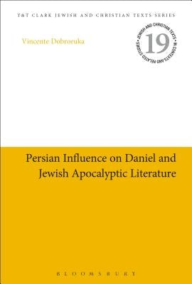 Persian Influence on Daniel and Jewish Apocalyptic Literature by Dobroruka, Vicente
