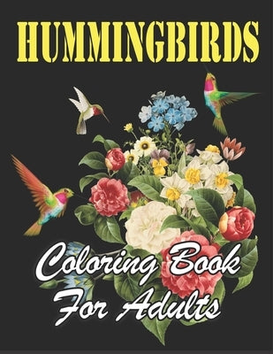Hummingbirds Coloring Book for Adults: An Awesome Coloring Book Featuring pretty Hummingbirds, Beautiful Flowers and Nature Patterns for Fun, Stress R by Village, Rj Creative
