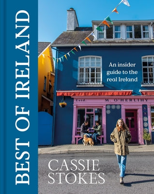 Best of Ireland: An Insider Guide to the Real Ireland by Stokes, Cassie