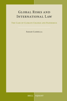Global Risks and International Law: The Case of Climate Change and Pandemics by Cassella, Sarah