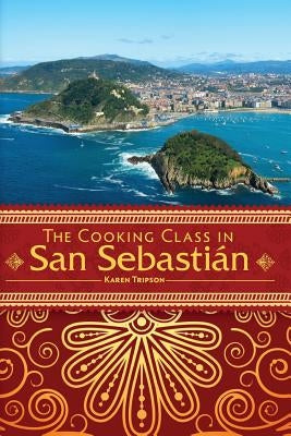 The Cooking Class In San Sebasti?n by Tripson, Karen