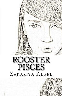 Rooster Pisces: The Combined Astrology Series by Adeel, Zakariya