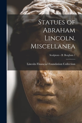 Statues of Abraham Lincoln. Miscellanea; Sculptors - B Borglum 1 by Lincoln Financial Foundation Collection