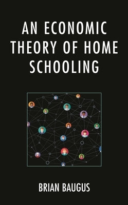 An Economic Theory of Home Schooling by Baugus, Brian