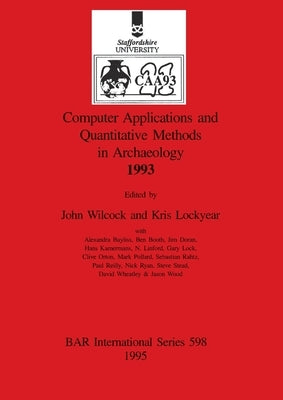 Computer Applications and Quantitative Methods in Archaeology 1993 by Wilcock, John