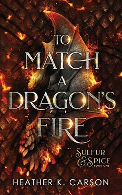 To Match A Dragon's Fire by Carson, Heather K.