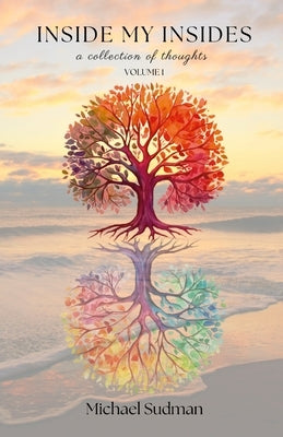 Inside My Insides: A Collection of Thoughts: Volume 1 by Sudman, Michael