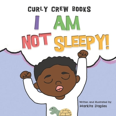 I Am Not Sleepy!: A bedtime book for boys by Staples, Markita