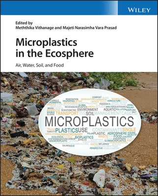 Microplastics in the Ecosphere: Air, Water, Soil, and Food by Vithanage, Meththika