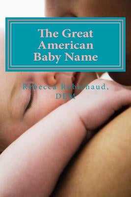 The Great American Baby Name by Robichaud Dem, Rebecca