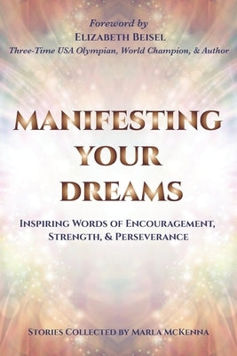 Manifesting Your Dreams: Inspiring Words of Encouragement, Strength, and Perseverance by Beisel, Elizabeth