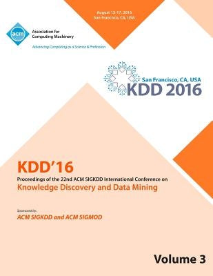 KDD 16 22nd International Conference on Knowledge Discovery and Data Mining Vol 3 by Kdd 16 Conference Committee