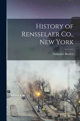 History of Rensselaer Co., New York by Sylvester, Nathaniel Bartlett 1825-1894