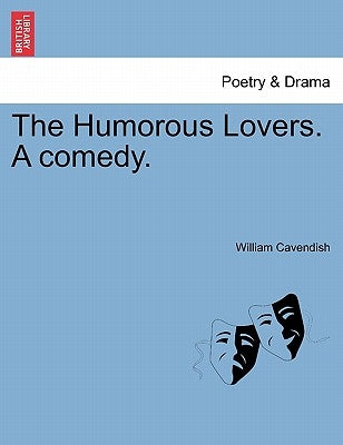 The Humorous Lovers. a Comedy. by Cavendish, William