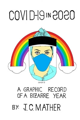 Covid-19 in 2020: A Graphic Record of a Bizarre Year by Mather, John