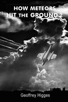 How Meteors Hit the Ground 2: Detailed Accident Data Included by Higges, Geoffrey