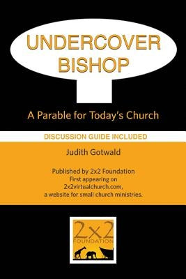 Undercover Bishop: A Parable for Today's Church by Gotwald, Judith Irene