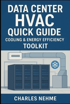 Data Center HVAC Quick Guide: Cooling & Energy Efficiency, Toolkit by Nehme, Charles