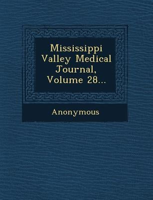 Mississippi Valley Medical Journal, Volume 28... by Anonymous