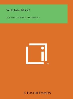 William Blake: His Philosophy and Symbols by Damon, S. Foster