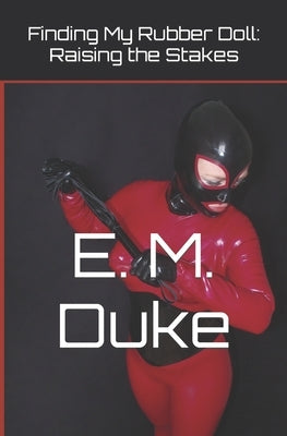Finding My Rubber Doll: Raising the Stakes by Duke, E. M.