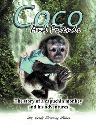 Coco and Friends: The Story of a Capuchin Monkey and His Adventures by Ritzen, Candy Browning