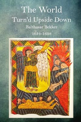 The World Turn'd Upside Down by Bekker, Balthasar