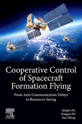 Cooperative Control of Spacecraft Formation Flying: From Anti-Communication Delays to Resources Saving by Hu, Qinglei