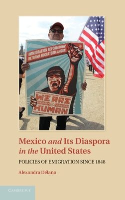 Mexico and Its Diaspora in the United States by Delano, Alexandra