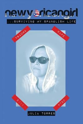 Newyoricangirl: ...Surviving my Spanglish Life by Torres, Julia