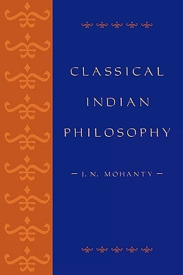Classical Indian Philosophy: An Introductory Text by Mohanty, J. N.