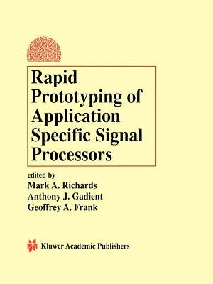 Rapid Prototyping of Application Specific Signal Processors by Richards, Mark A.