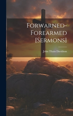 Forwarned-Forearmed [Sermons] by Davidson, John Thain