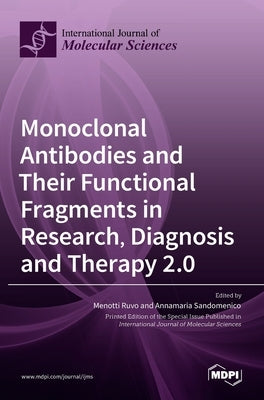 Monoclonal Antibodies and Their Functional Fragments in Research, Diagnosis and Therapy 2.0 by Ruvo, Menotti
