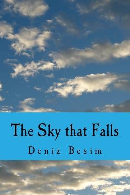 The Sky that Falls: A Collection of Poems by Besim, Deniz