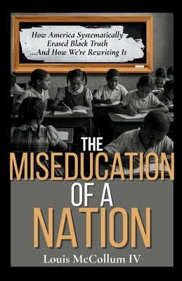 The MisEducation of a Nation: How America Systematically Erased Black Truth-And How We're Rewriting It by Publishing, Patman