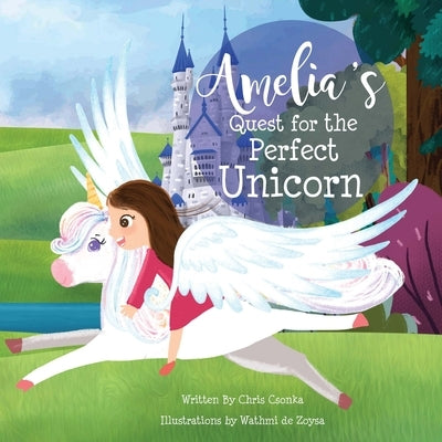 Amelia's Quest for the Perfect Unicorn by Zoysa, Wathmi de