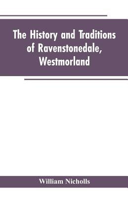 The history and traditions of Ravenstonedale, Westmorland by Nicholls, William