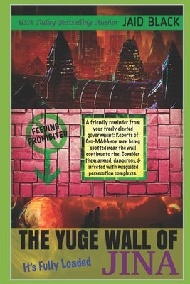 The Yuge Wall of Jina: It's Fully Loaded by Black, Jaid
