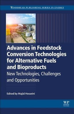 Advances in Feedstock Conversion Technologies for Alternative Fuels and Bioproducts: New Technologies, Challenges and Opportunities by Hosseini, Majid