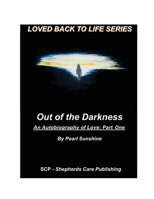 Out of the Darkness: An Autobiography of Love: Part One by Sunshine, Pearl