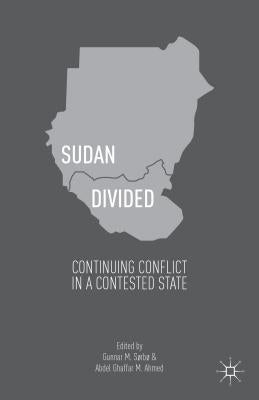 Sudan Divided: Continuing Conflict in a Contested State by Sørbø, Gunnar M.