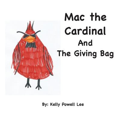 Mac the Cardinal and The Giving Bag by Lee, Kelly Powell