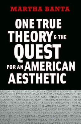 One True Theory & the Quest for an American Aesthetic by Banta, Martha