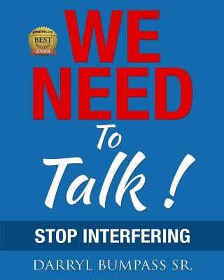 We Need To Talk !: Stop Interfering by Bumpass, Darryl, Sr.