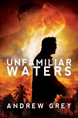 Unfamiliar Waters by Grey, Andrew